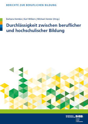 Durchlässigkeit zwischen beruflicher und hochschulischer Bildung von Heister,  Michael, Hemkes,  Barbara, Wilbers,  Karl