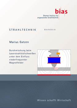 Durchmischung beim Laserstrahltiefschweißen unter dem Einfluss niederfrequenter Magnetfelder von Gatzen,  Marius