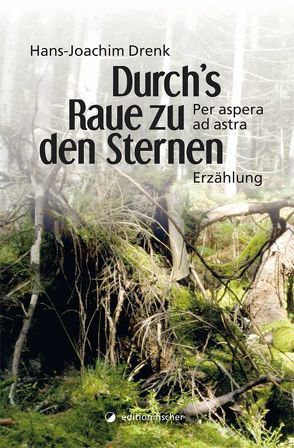 Durch’s Raue zu den Sternen. Per aspera ad astra von Drenk,  Hans-Joachim