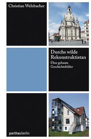 Durchs wilde Rekonstruktistan von Welzbacher,  Christian