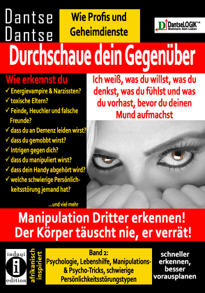 Durchschaue dein Gegenüber: Ich weiß, was du willst, was du denkst, was du fühlst und was du vorhast, bevor du deinen Mund aufmachst! Manipulation Dritter erkennen – Band 2: von Dantse,  Dantse