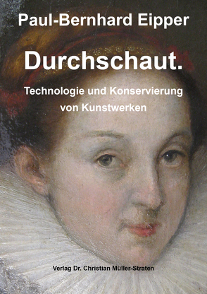 Durchschaut. Technologie und Konservierung von Kunstwerken von Eipper,  Paul Bernhard