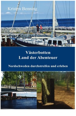 Durchstreifen und erleben / Västerbotten Land der Abenteuer von Benning,  Kristen