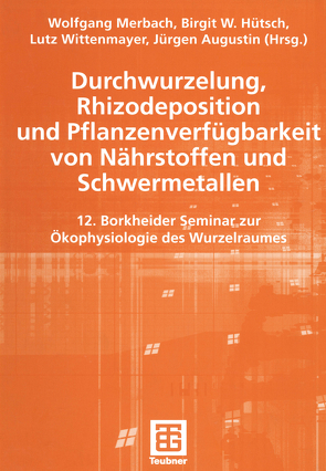 Durchwurzelung, Rhizodeposition und Pflanzenverfügbarkeit von Nährstoffen und Schwermetallen von Augustin,  Jürgen, Hütsch,  Birgit, Merbach,  Wolfgang, Wittenmayer,  Lutz