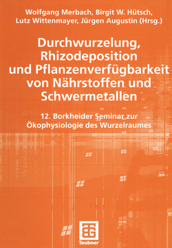 Durchwurzelung, Rhizodeposition und Pflanzenverfügbarkeit von Nährstoffen und Schwermetallen von Augustin,  Jürgen, Hütsch,  Birgit, Merbach,  Wolfgang, Wittenmayer,  Lutz