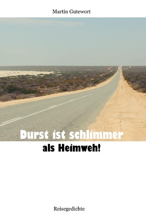 Durst ist schlimmer als Heimweh! von Gutewort,  Martin