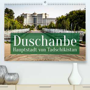 Duschanbe – Hauptstadt von Tadschikistan (Premium, hochwertiger DIN A2 Wandkalender 2022, Kunstdruck in Hochglanz) von Berg,  Georg