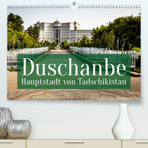 Duschanbe – Hauptstadt von Tadschikistan (Premium, hochwertiger DIN A2 Wandkalender 2022, Kunstdruck in Hochglanz) von T. Berg,  Georg