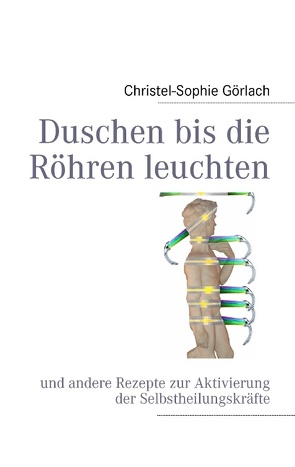 Duschen bis die Röhren leuchten von Görlach,  Christel-Sophie