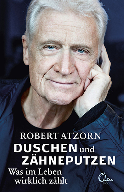 Duschen und Zähneputzen – Was im Leben wirklich zählt von Atzorn,  Robert