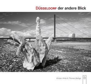 Düsseldorf. Der andere Blick von Hinte,  Kirsten, Thomas Bethge,  Thomas