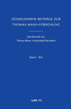 Düsseldorfer Beiträge zur Thomas Mann-Forschung von Albracht,  Miriam, Hansen,  Sebastian, Hansen,  Volkmar, Keutken,  Melanie, Kirchner,  Sascha, Lorenz,  Markus, Mehring,  Reinhard, Olliges-Wieczorek,  Ute, Roskothen,  Johannes, Spies,  Heike, Vaget,  Hans Rudolf, von Hagen,  Kirsten, Weiher,  Frank