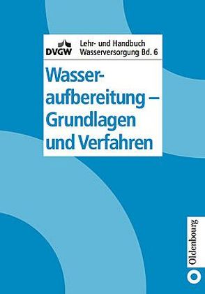 DVGW Lehr- und Handbuch Wasserversorgung / Wasseraufbereitung – Grundlagen und Verfahren von Gimbel,  Rolf, Jekel,  Martin, Ließfeld,  Rainer