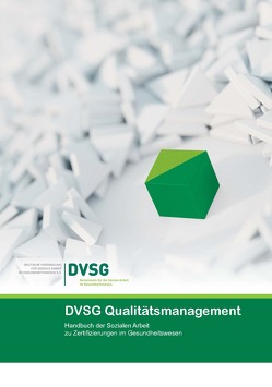 DVSG Qualitätsmanagement. Handbuch der Sozialen Arbeit zu Zertifizierungen im Gesundheitswesen