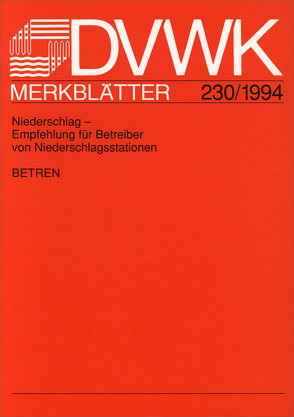 DVWK-Merkblatt 230 Niederschlag – Empfehlung für Betreiber von Niederschlagsstationen von ATV-DVWK - Deutsche Vereinigung f. Wasserwirtschaft,  Abwasser u. Abfall