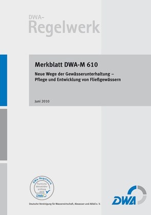 DWA-M 610 Neue Wege der Gewässerunterhaltung – Pflege und Entwicklung von Fließgewässern