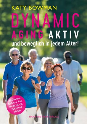 Dynamic Aging – Aktiv und beweglich in jedem Alter von Bowman,  Katy