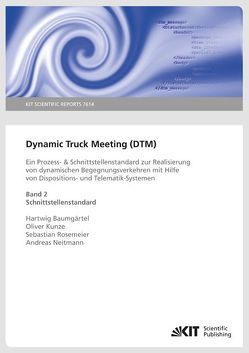 Dynamic Truck Meeting (DTM) : ein Prozess- & Schnittstellenstandard zur Realisierung von dynamischen Begegnungsverkehren mit Hilfe von Dispositions- und Telematik-Systemen. Band 2: Schnittstellenstandard von Baumgärtel,  Hellmut, Kunze,  Oliver, Neitmann,  Andreas, Rosemeier,  Sebastian