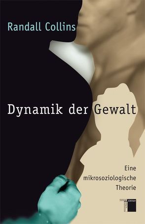 Dynamik der Gewalt von Barth,  Richard, Collins,  Randall, Ghirardelli,  Gennaro