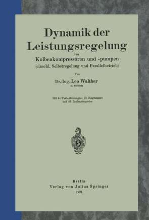 Dynamik der Leistungsregelung von Kolbenkompressoren und -pumpen (einschl. Selbstregelung und Parallelbetrieb) von Walther,  Leo