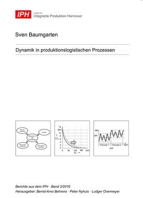 Dynamik in produktionslogistischen Prozessen von Baumgarten,  Sven, Behrens,  Bernd-Arno, Nyhuis,  Peter, Overmeyer,  Ludger