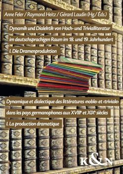 Dynamik und Dialektik von Hoch- und Trivialliteratur im deutschsprachigen Raum im 18. und 19. Jahrhundert / Dynamique et dialectique des littératures ‹noble› et ‹triviale› dans les pays germanophones aus XVIIIe et XIXe siècles von Feler,  Anne, Heitz,  Raymond, Laudin,  Gérard