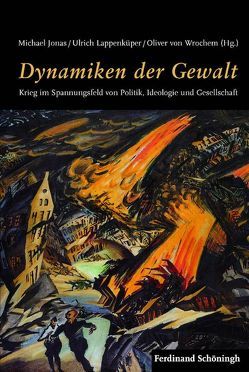 Dynamiken der Gewalt von Bessel,  Richard, Busch,  Michael, Cahn,  Jean-Paul, Dülffer,  Jost, Eikel,  Markus, Epkenhans,  Michael, Förster,  Jürgen, Förster,  Stig, Hentilä,  Seppo, Jonas,  Michael, Katzer,  Nikolaus, Kroener,  Bernhard R., Lappenküper,  Ulrich, Leleu,  Jean-Luc, Menger,  Manfred, Michels,  Eckard, Müller,  Rolf-Dieter, Nakata,  Jun, Reiss,  Matthias, Rogg,  Matthias, Strachan,  Hew, Todt,  Sabine, Whitehead,  Thor, Wischermann,  Clemens, Wrochem,  Oliver von, Zimmermann,  John