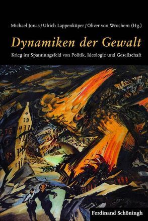 Dynamiken der Gewalt von Bessel,  Richard, Busch,  Michael, Cahn,  Jean-Paul, Dülffer,  Jost, Eikel,  Markus, Epkenhans,  Michael, Förster,  Jürgen, Förster,  Stig, Hentilä,  Seppo, Jonas,  Michael, Katzer,  Nikolaus, Kroener,  Bernhard R., Lappenküper,  Ulrich, Leleu,  Jean-Luc, Menger,  Manfred, Michels,  Eckard, Müller,  Rolf-Dieter, Nakata,  Jun, Reiss,  Matthias, Rogg,  Matthias, Strachan,  Hew, Todt,  Sabine, Whitehead,  Thor, Wischermann,  Clemens, Wrochem,  Oliver von, Zimmermann,  John