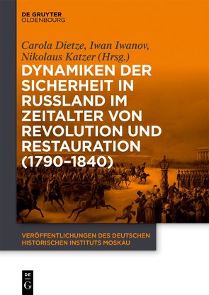 Dynamiken der Sicherheit in Russland im Zeitalter von Revolution und Restauration (1790–1840) von Dietze,  Carola, Iwanov,  Iwan, Katzer,  Nikolaus