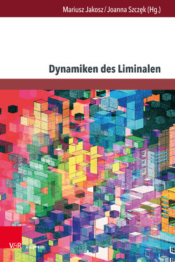 Dynamiken des Liminalen von Baße,  Judith, Collaoni,  Federico, Dargiewicz,  Anna, Derecka,  Malgorzata, Gyuricza,  Katalin, Jakosz,  Mariusz, Jesensek,  Vida, Kalasznik,  Marcelina, Lüger,  Heinz-Helmut, Plominska,  Malgorzata, Sadzinski,  Roman, Sadzinski,  Witold, Suchorab,  Krystian, Szczęk,  Joanna, Wich-Reif,  Claudia, Wowro,  Iwona