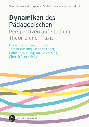 Dynamiken des Pädagogischen von Biehler,  Lukas, Bischof,  Jonas, Böhme,  Anna, Bombeiter,  Isabelle, Borchers,  Conrad, Bräunling,  Daniel, Dobmeier,  Florian, Esser,  Hannah, Goldhausen,  Jasmin, Hessing,  Teresa, Jenke,  Alina, Kothe,  Anna-Katharina, Krüger,  Gino, Kuper,  Harm, Menschik,  Christian, Möls,  Linus, Müller,  Stefan, Philippi,  Sandro, Pieroth,  Ansgar, Rahmann,  Thomas, Rieger-Ladich,  Markus, Schmidt,  Arno, Schönhaar,  Amelie, Schreiber,  Felix, Stojek,  Nicolas, van Oorschot,  Johanna, van Oorschot,  Johannes