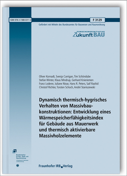 Dynamisch thermisch-hygrisches Verhalten von Massivbaukonstruktionen: Entwicklung eines Wärmespeicherfähigkeitsindex für Gebäude aus Mauerwerk und thermisch aktivierbare Massivholzelemente. Abschlussbericht. von Carrigan,  Svenja, Knieriemen,  Gerhard, Kornadt,  Oliver, Loderer,  Franz, Mindrup,  Klaus, Nisse,  Juliane, Peters,  Hans R., Rashid,  Saif, Richter,  Christof, Schoch,  Torsten, Schöndube,  Tim, Staniszewski,  André, Winter,  Stefan