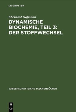 Dynamische Biochemie, Teil 3: Der Stoffwechsel von Hofmann,  Eberhard