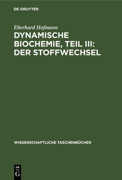 Dynamische Biochemie, Teil III: Der Stoffwechsel von Hofmann,  Eberhard