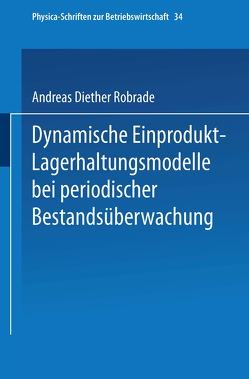 Dynamische Einprodukt-Lagerhaltungsmodelle bei periodischer Bestandsüberwachung von Robrade,  Andreas D.