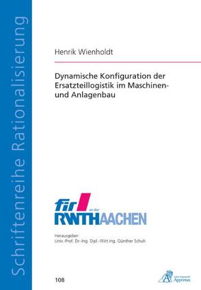 Dynamische Konfiguration der Ersatzteillogistik im Maschinen- und Anlagenbau von Wienholdt,  Henrik