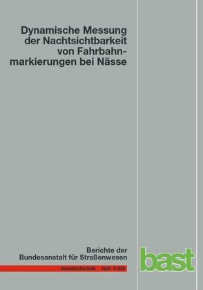 Dynamische Messsung der Nachtsichtbarkeit von Fahrbahnmarkierungen bei Nässe von Auer,  Benjamin, Drewes,  Claudia, Laumer,  Stephan, Sick,  Hogler, Zehntner,  Peter