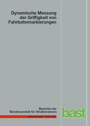 Dynamische Messung der Griffigkeit von Fahrbahnmarkierungen von Kemper,  Dirk, Klein,  Gerald, Oeser,  Markus, Schacht,  Andrea, Steinauer,  Bernhard