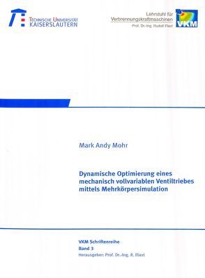 Dynamische Optimierung eines mechanisch vollvariablen Ventiltriebes mittels Mehrkörpersimulation von Mohr,  Mark A