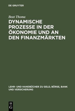 Dynamische Prozesse in der Ökonomie und an den Finanzmärkten von Thoma,  Beat