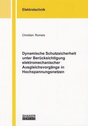 Dynamische Schutzsicherheit unter Berücksichtigung elektromechanischer Ausgleichsvorgänge in Hochspannungsnetzen von Romeis,  Christian