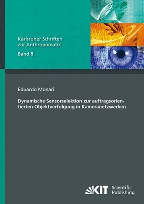 Dynamische Sensorselektion zur auftragsorientierten Objektverfolgung in Kameranetzwerken von Monari,  Eduardo