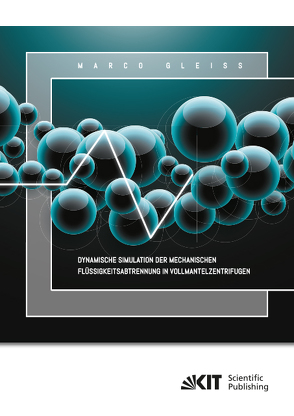 Dynamische Simulation der Mechanischen Flüssigkeitsabtrennung in Vollmantelzentrifugen von Gleiß,  Marco