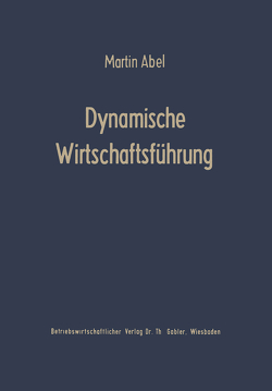 Dynamische Wirtschaftsführung von Abel,  Martin