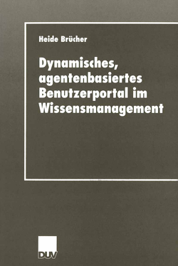 Dynamisches, agentenbasiertes Benutzerportal im Wissensmanagement von Brücher,  Heide