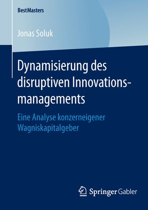 Dynamisierung des disruptiven Innovationsmanagements von Soluk,  Jonas
