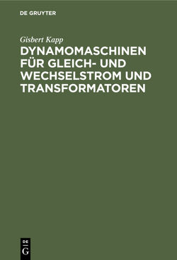 Dynamomaschinen für Gleich- und Wechselstrom und Transformatoren von Kapp,  Gisbert