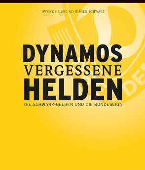 Dynamos vergessene Helden von Geisler,  Sven, Schwarz,  Jürgen