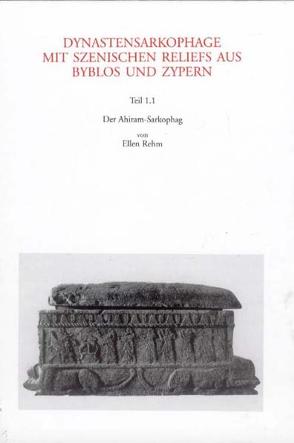 Dynastensarkophage mit szenischen Reliefs aus Byblos und Zypern / Dynastensarkophage mit szenischen Reliefs aus Byblos und Zypern von Bol,  Renate, Rehm,  Ellen
