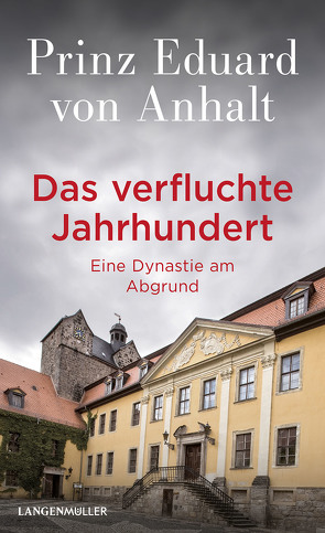 Das verfluchte Jahrhundert von Anhalt,  Eduard von